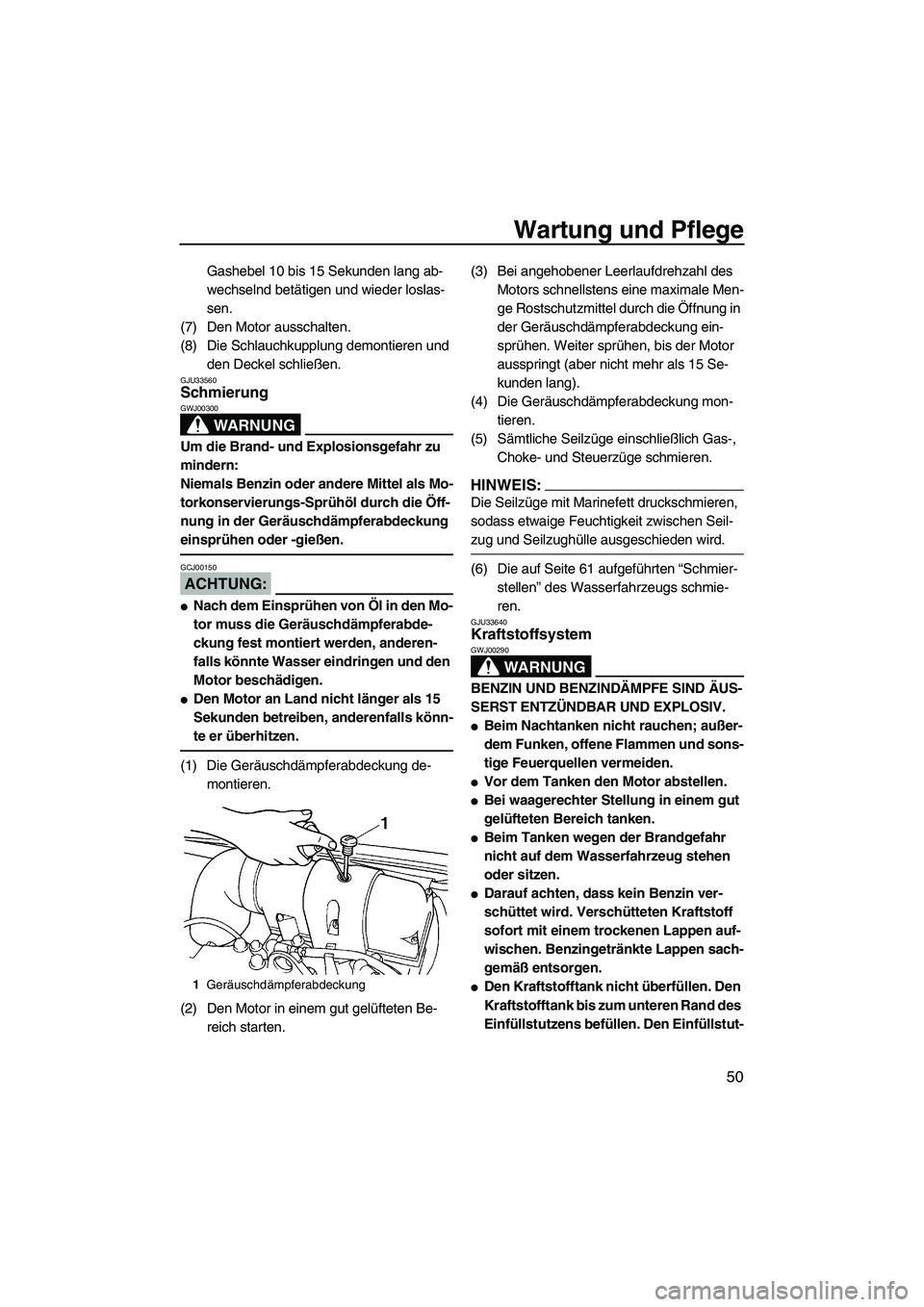 YAMAHA SUPERJET 2007 Betriebsanleitungen (in German) Wartung und Pflege
50
Gashebel 10 bis 15 Sekunden lang ab-
wechselnd betätigen und wieder loslas-
sen.
(7) Den Motor ausschalten.
(8) Die Schlauchkupplung demontieren und
den Deckel schließen.
GJU3 YAMAHA SUPERJET 2007 Betriebsanleitungen (in German) Wartung und Pflege
50
Gashebel 10 bis 15 Sekunden lang ab-
wechselnd betätigen und wieder loslas-
sen.
(7) Den Motor ausschalten.
(8) Die Schlauchkupplung demontieren und
den Deckel schließen.
GJU3