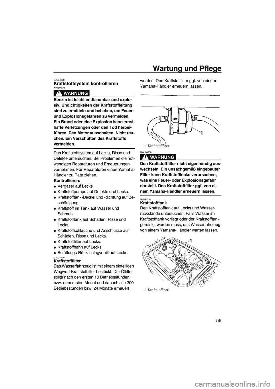 YAMAHA SUPERJET 2007 Betriebsanleitungen (in German) Wartung und Pflege
56
GJU34200Kraftstoffsystem kontrollieren
WARNUNG
GWJ00370
Benzin ist leicht entflammbar und explo-
siv. Undichtigkeiten der Kraftstoffleitung
sind zu ermitteln und beheben, um Fe YAMAHA SUPERJET 2007 Betriebsanleitungen (in German) Wartung und Pflege
56
GJU34200Kraftstoffsystem kontrollieren
WARNUNG
GWJ00370
Benzin ist leicht entflammbar und explo-
siv. Undichtigkeiten der Kraftstoffleitung
sind zu ermitteln und beheben, um Fe