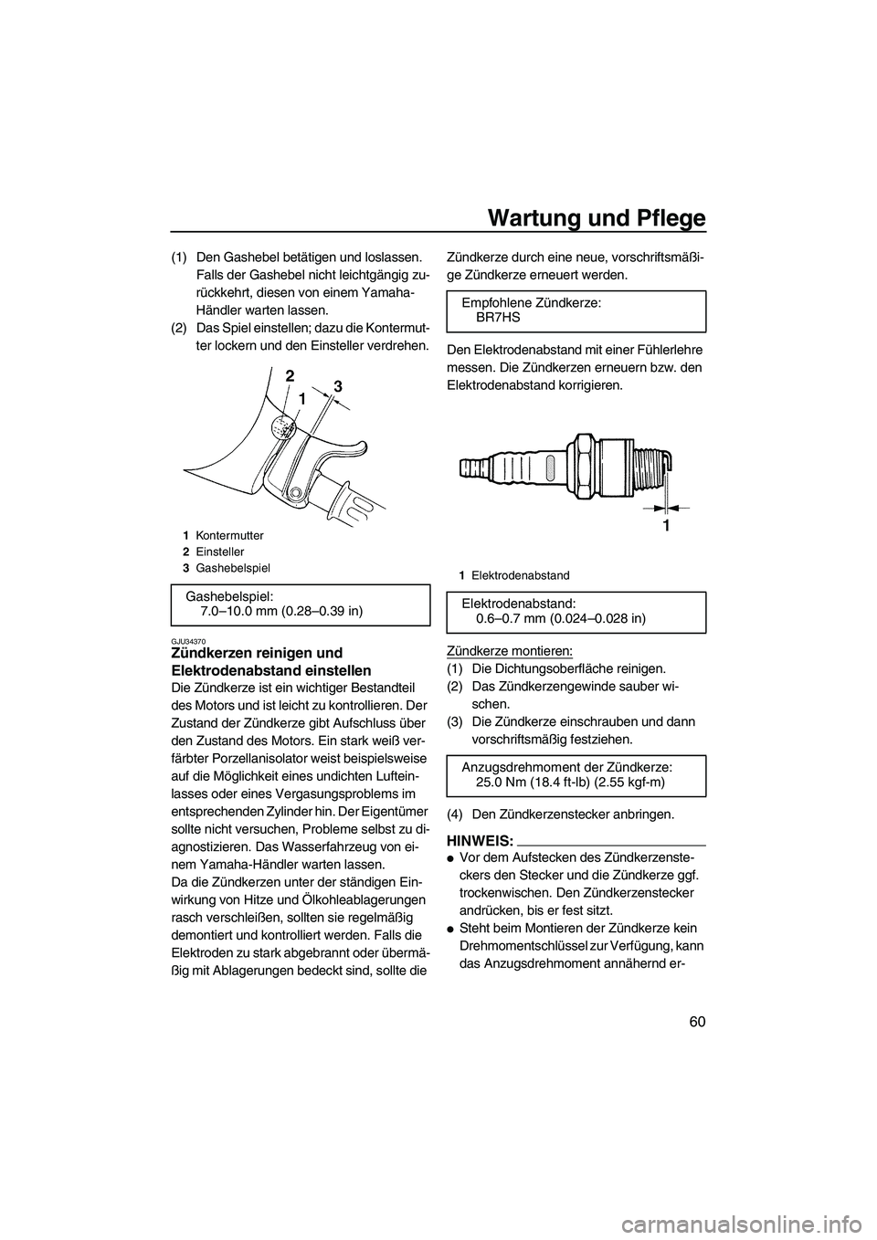 YAMAHA SUPERJET 2007 Betriebsanleitungen (in German) Wartung und Pflege
60
(1) Den Gashebel betätigen und loslassen.
Falls der Gashebel nicht leichtgängig zu-
rückkehrt, diesen von einem Yamaha-
Händler warten lassen.
(2) Das Spiel einstellen; dazu YAMAHA SUPERJET 2007 Betriebsanleitungen (in German) Wartung und Pflege
60
(1) Den Gashebel betätigen und loslassen.
Falls der Gashebel nicht leichtgängig zu-
rückkehrt, diesen von einem Yamaha-
Händler warten lassen.
(2) Das Spiel einstellen; dazu