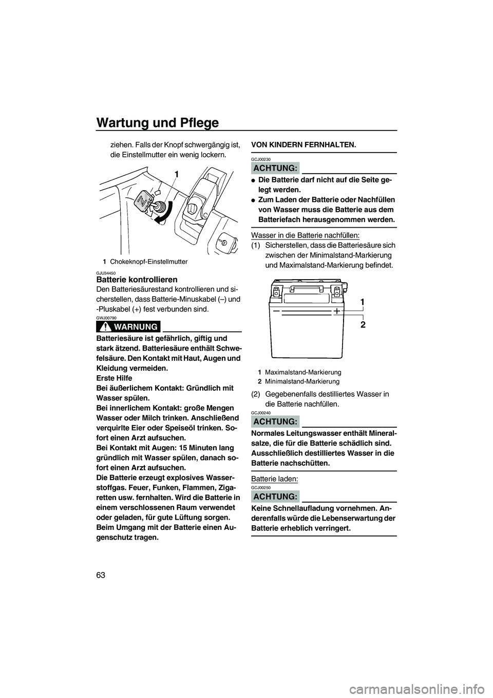 YAMAHA SUPERJET 2007 Betriebsanleitungen (in German) Wartung und Pflege
63
ziehen. Falls der Knopf schwergängig ist,
die Einstellmutter ein wenig lockern.
GJU34450Batterie kontrollieren
Den Batteriesäurestand kontrollieren und si-
cherstellen, dass YAMAHA SUPERJET 2007 Betriebsanleitungen (in German) Wartung und Pflege
63
ziehen. Falls der Knopf schwergängig ist,
die Einstellmutter ein wenig lockern.
GJU34450Batterie kontrollieren
Den Batteriesäurestand kontrollieren und si-
cherstellen, dass