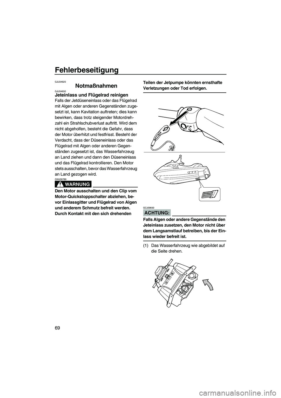 YAMAHA SUPERJET 2007 Betriebsanleitungen (in German) Fehlerbeseitigung
69
GJU34620
Notmaßnahmen GJU34630Jeteinlass und Flügelrad reinigen
Falls der Jetdüseneinlass oder das Flügelrad
mit Algen oder anderen Gegenständen zuge-
setzt ist, kann Kavit YAMAHA SUPERJET 2007 Betriebsanleitungen (in German) Fehlerbeseitigung
69
GJU34620
Notmaßnahmen GJU34630Jeteinlass und Flügelrad reinigen
Falls der Jetdüseneinlass oder das Flügelrad
mit Algen oder anderen Gegenständen zuge-
setzt ist, kann Kavit