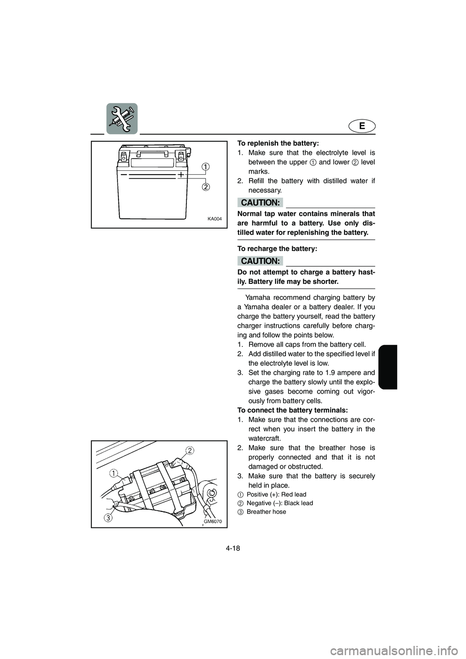 YAMAHA SUPERJET 2002 Owners Manual 4-18
E
To replenish the battery:
1. Make sure that the electrolyte level is
between the upper 1 and lower 2 level
marks.
2. Refill the battery with distilled water if
necessary.
CAUTION:@ Normal ta YAMAHA SUPERJET 2002 Owners Manual 4-18
E
To replenish the battery:
1. Make sure that the electrolyte level is
between the upper 1 and lower 2 level
marks.
2. Refill the battery with distilled water if
necessary.
CAUTION:@ Normal ta