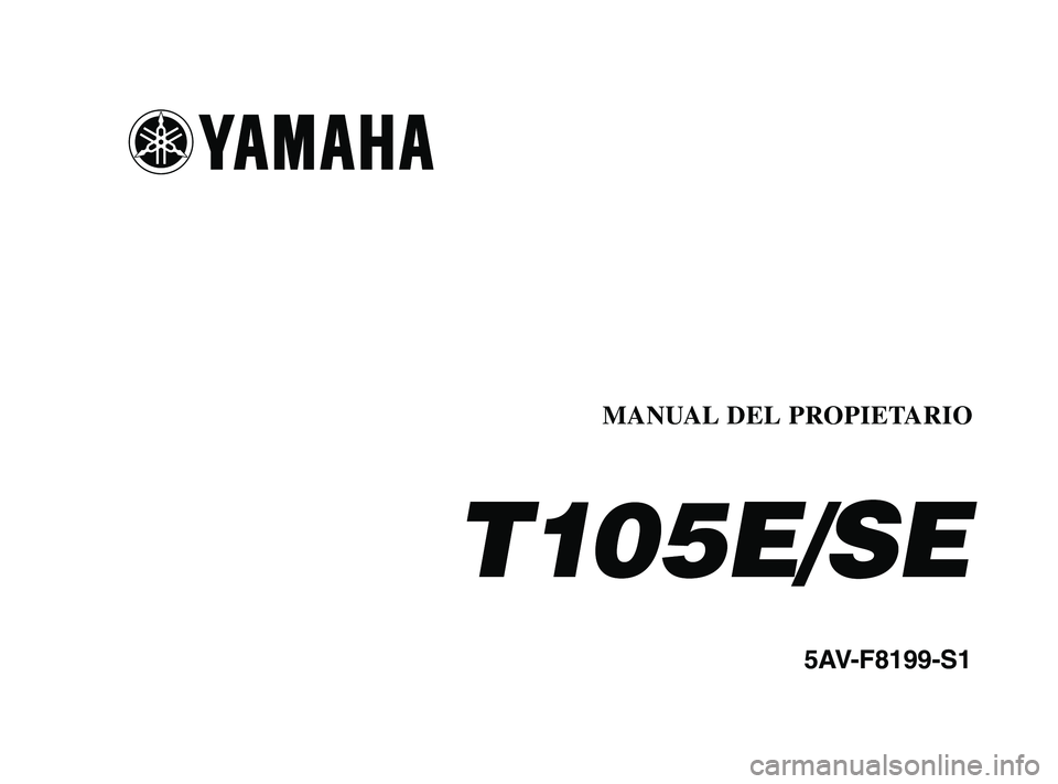 YAMAHA T105 2004  Manuale de Empleo (in Spanish) 5AV-F8199-S1
T105E/SE
MANUAL DEL PROPIETARIO
5AV-F8199-S1-1  8/1/03 2:41 PM  Page 1 