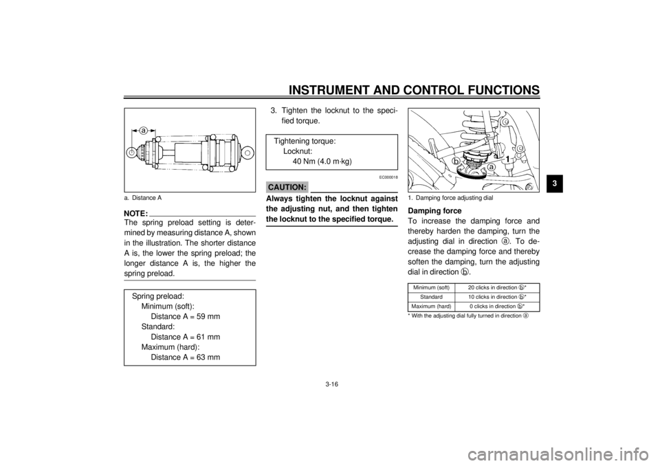 YAMAHA TDM 850 2001 Owners Manual INSTRUMENT AND CONTROL FUNCTIONS
3-16
3
NOTE:_ The spring preload setting is deter-
mined by measuring distance A, shown
in the illustration. The shorter distance
A is, the lower the spring preload; t YAMAHA TDM 850 2001 Owners Manual INSTRUMENT AND CONTROL FUNCTIONS
3-16
3
NOTE:_ The spring preload setting is deter-
mined by measuring distance A, shown
in the illustration. The shorter distance
A is, the lower the spring preload; t