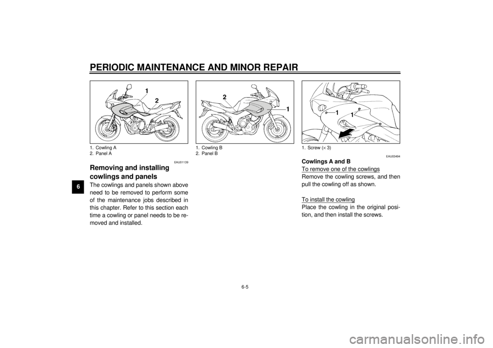 YAMAHA TDM 850 2001  Owners Manual PERIODIC MAINTENANCE AND MINOR REPAIR
6-5
6
EAU01139
Removing and installing 
cowlings and panels The cowlings and panels shown above
need to be removed to perform some
of the maintenance jobs describ