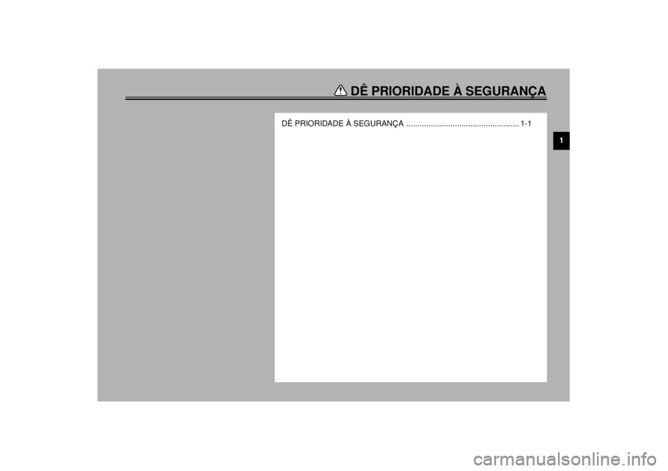 YAMAHA TDM 850 2001  Manual de utilização (in Portuguese) DÊ PRIORIDADE À SEGURANÇA
1
DÊ PRIORIDADE À SEGURANÇA  ................................................... 1-1
P_4tx.book  Page 1  Thursday, October 12, 2000  6:19 PM 