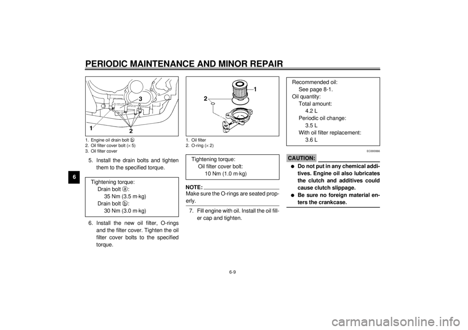 YAMAHA TDM 850 2000  Owners Manual PERIODIC MAINTENANCE AND MINOR REPAIR
6-9
65. Install the drain bolts and tighten
them to the specified torque.
6. Install the new oil filter, O-rings
and the filter cover. Tighten the oil
filter cove