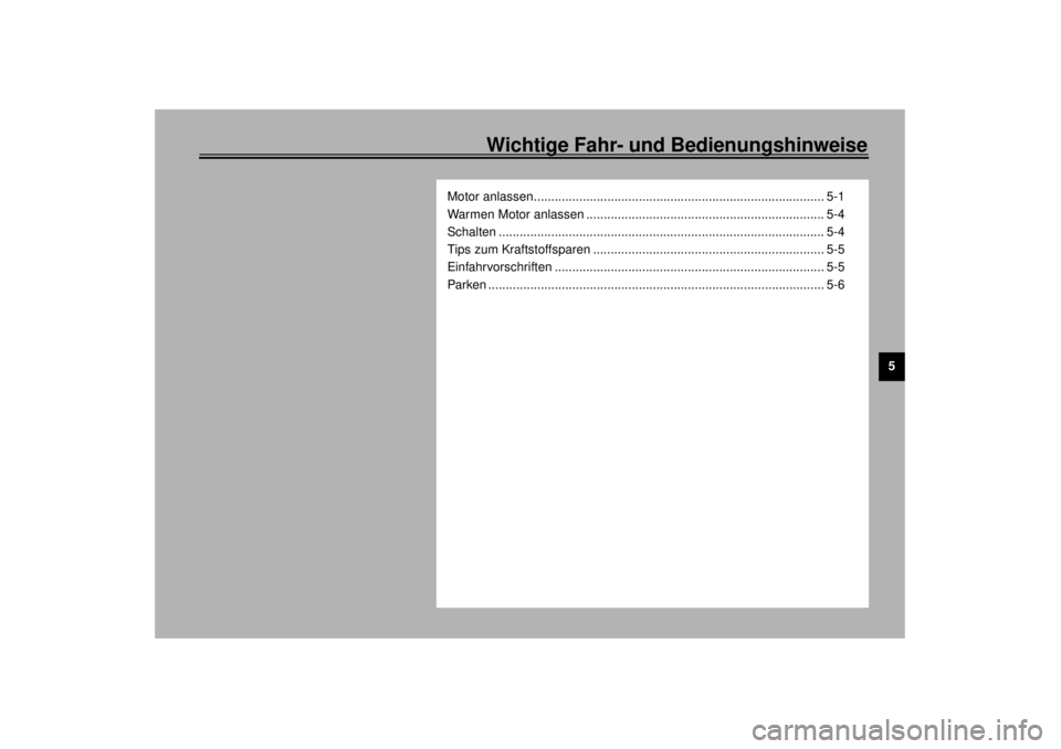 YAMAHA TDM 850 2000  Betriebsanleitungen (in German) Wichtige Fahr- und Bedienungshinweise
5
Motor anlassen................................................................................... 5-1
Warmen Motor anlassen ....................................