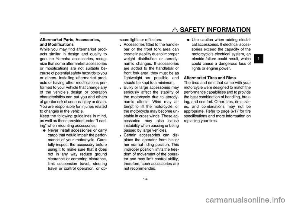 YAMAHA TDM 900 2010 Owners Manual
1-4
1
SAFETY INFORMATION
Aftermarket Parts, Accessories,
and Modifications
While you may find aftermarket prod-
ucts similar in design and quality to
genuine Yamaha accessories, recog-
nize tha YAMAHA TDM 900 2010 Owners Manual
1-4
1
SAFETY INFORMATION
Aftermarket Parts, Accessories,
and Modifications
While you may find aftermarket prod-
ucts similar in design and quality to
genuine Yamaha accessories, recog-
nize tha