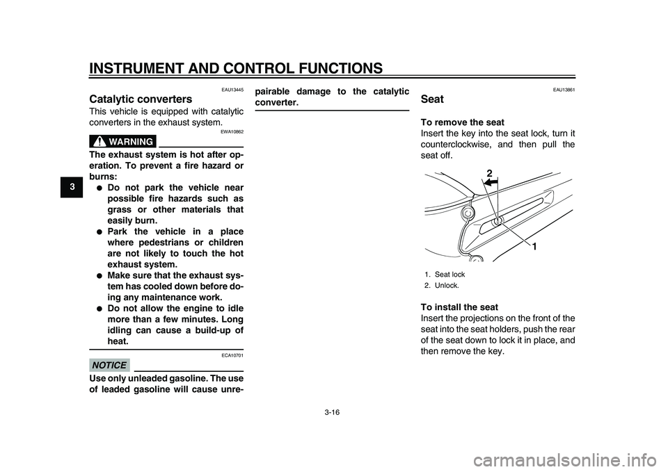 YAMAHA TDM 900 2010 Owners Manual
INSTRUMENT AND CONTROL FUNCTIONS
3-16
1
2
3
4
5
6
7
8
9
EAU13445
Catalytic converters
This vehicle is equipped with catalytic
converters in the exhaust system.
WARNING
EWA10862
The exhaust YAMAHA TDM 900 2010 Owners Manual
INSTRUMENT AND CONTROL FUNCTIONS
3-16
1
2
3
4
5
6
7
8
9
EAU13445
Catalytic converters
This vehicle is equipped with catalytic
converters in the exhaust system.
WARNING
EWA10862
The exhaust