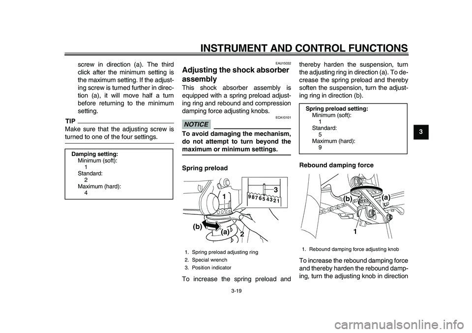 YAMAHA TDM 900 2010 Owners Manual
INSTRUMENT AND CONTROL FUNCTIONS
3-19
2
34
5
6
7
8
9
screw in direction (a). The third
click after the minimum setting is
the maximum setting. If the adjust-
ing screw is turned further in direc YAMAHA TDM 900 2010 Owners Manual
INSTRUMENT AND CONTROL FUNCTIONS
3-19
2
34
5
6
7
8
9
screw in direction (a). The third
click after the minimum setting is
the maximum setting. If the adjust-
ing screw is turned further in direc