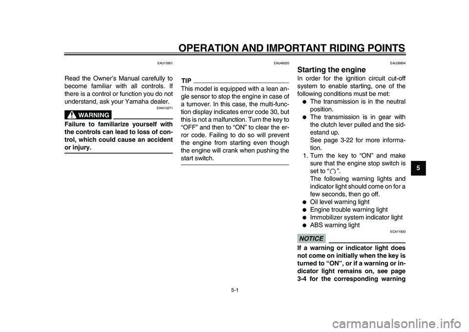 YAMAHA TDM 900 2010 Owners Manual
5-1
2
3
4
56
7
8
9
OPERATION AND IMPORTANT RIDING POINTS
EAU15951
Read the Owner’s Manual carefully to
become familiar with all controls. If
there is a control or function you do not
understa YAMAHA TDM 900 2010 Owners Manual
5-1
2
3
4
56
7
8
9
OPERATION AND IMPORTANT RIDING POINTS
EAU15951
Read the Owner’s Manual carefully to
become familiar with all controls. If
there is a control or function you do not
understa