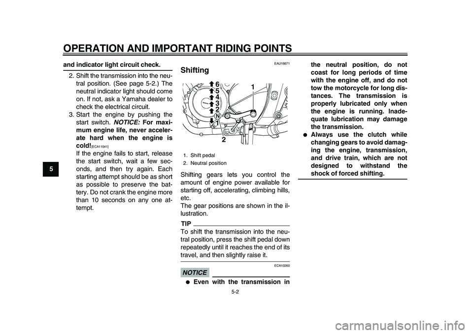 YAMAHA TDM 900 2010 Owners Manual
OPERATION AND IMPORTANT RIDING POINTS
5-2
1
2
3
4
5
6
7
8
9
and indicator light circuit check.
2. Shift the transmission into the neu-
tral position. (See page 5-2.) The
neutral indicator light YAMAHA TDM 900 2010 Owners Manual
OPERATION AND IMPORTANT RIDING POINTS
5-2
1
2
3
4
5
6
7
8
9
and indicator light circuit check.
2. Shift the transmission into the neu-
tral position. (See page 5-2.) The
neutral indicator light