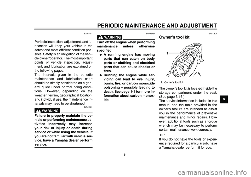 YAMAHA TDM 900 2010 Owners Manual
6-1
2
3
4
5
67
8
9
PERIODIC MAINTENANCE AND ADJUSTMENT
EAU17241
Periodic inspection, adjustment, and lu-
brication will keep your vehicle in the
safest and most efficient condition pos-
sible. YAMAHA TDM 900 2010 Owners Manual
6-1
2
3
4
5
67
8
9
PERIODIC MAINTENANCE AND ADJUSTMENT
EAU17241
Periodic inspection, adjustment, and lu-
brication will keep your vehicle in the
safest and most efficient condition pos-
sible.