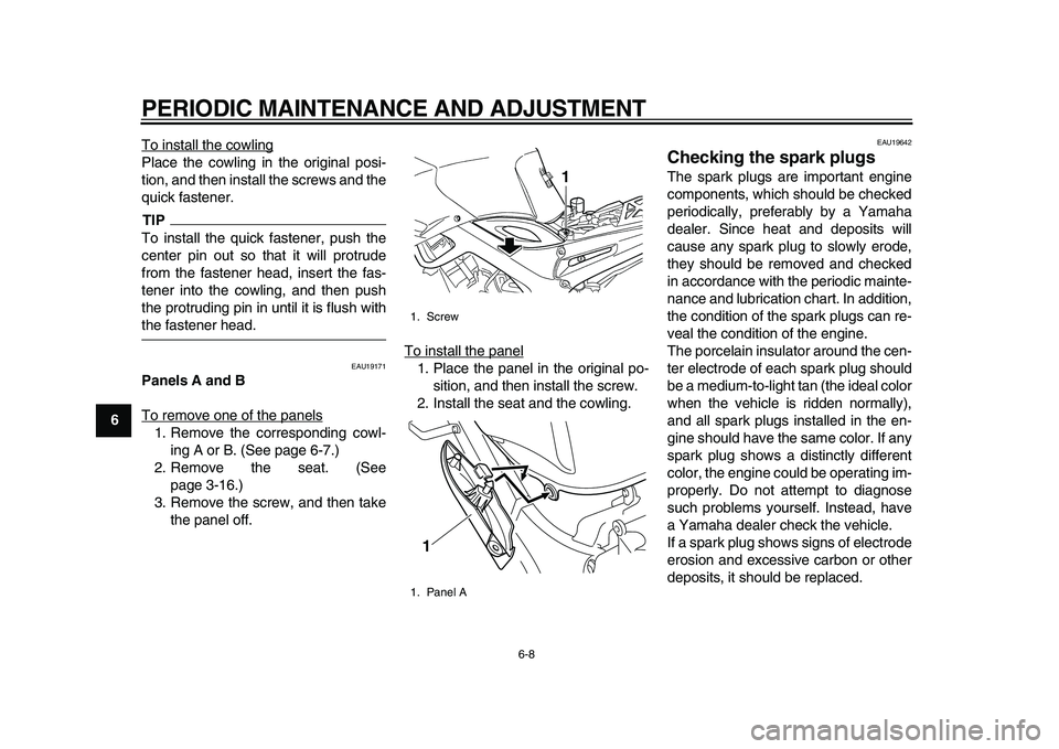 YAMAHA TDM 900 2010 Owners Manual
PERIODIC MAINTENANCE AND ADJUSTMENT
6-8
1
2
3
4
5
6
7
8
9
To install the cowling
Place the cowling in the original posi-
tion, and then install the screws and the
quick fastener.TIP
To install YAMAHA TDM 900 2010 Owners Manual
PERIODIC MAINTENANCE AND ADJUSTMENT
6-8
1
2
3
4
5
6
7
8
9
To install the cowling
Place the cowling in the original posi-
tion, and then install the screws and the
quick fastener.TIP
To install