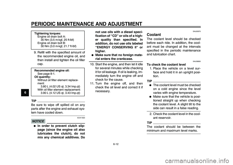 YAMAHA TDM 900 2010 Owners Manual
PERIODIC MAINTENANCE AND ADJUSTMENT
6-12
1
2
3
4
5
6
7
8
9
9. Refill with the specified amount of
the recommended engine oil, and
then install and tighten the oil filler
cap.
TIP
Be sure to wip YAMAHA TDM 900 2010 Owners Manual
PERIODIC MAINTENANCE AND ADJUSTMENT
6-12
1
2
3
4
5
6
7
8
9
9. Refill with the specified amount of
the recommended engine oil, and
then install and tighten the oil filler
cap.
TIP
Be sure to wip
