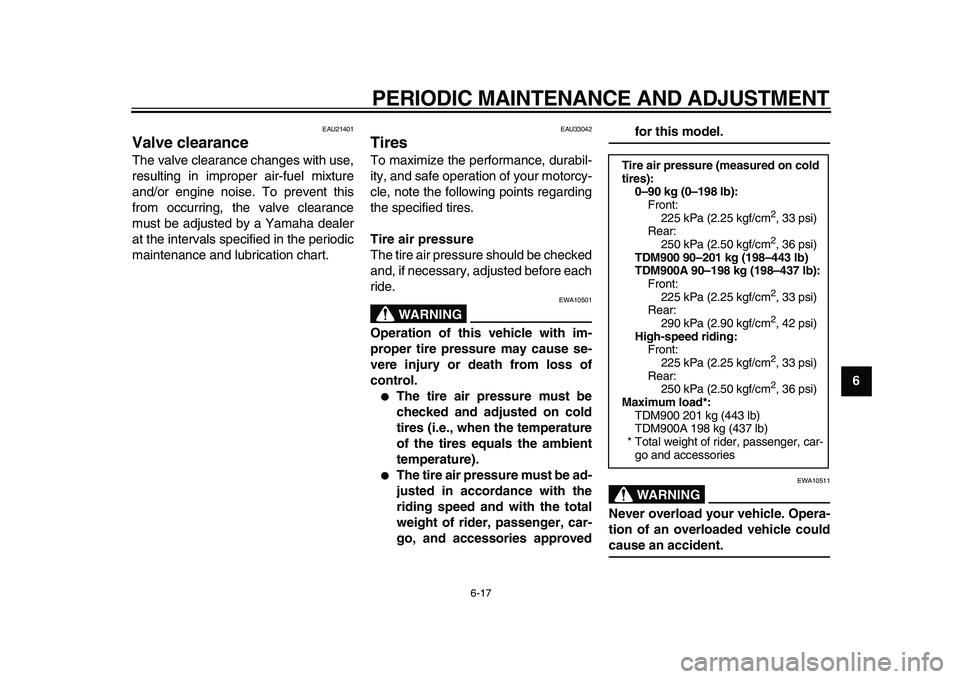 YAMAHA TDM 900 2010 Owners Manual
PERIODIC MAINTENANCE AND ADJUSTMENT
6-17
2
3
4
5
67
8
9
EAU21401
Valve clearance
The valve clearance changes with use,
resulting in improper air-fuel mixture
and/or engine noise. To prevent t YAMAHA TDM 900 2010 Owners Manual
PERIODIC MAINTENANCE AND ADJUSTMENT
6-17
2
3
4
5
67
8
9
EAU21401
Valve clearance
The valve clearance changes with use,
resulting in improper air-fuel mixture
and/or engine noise. To prevent t