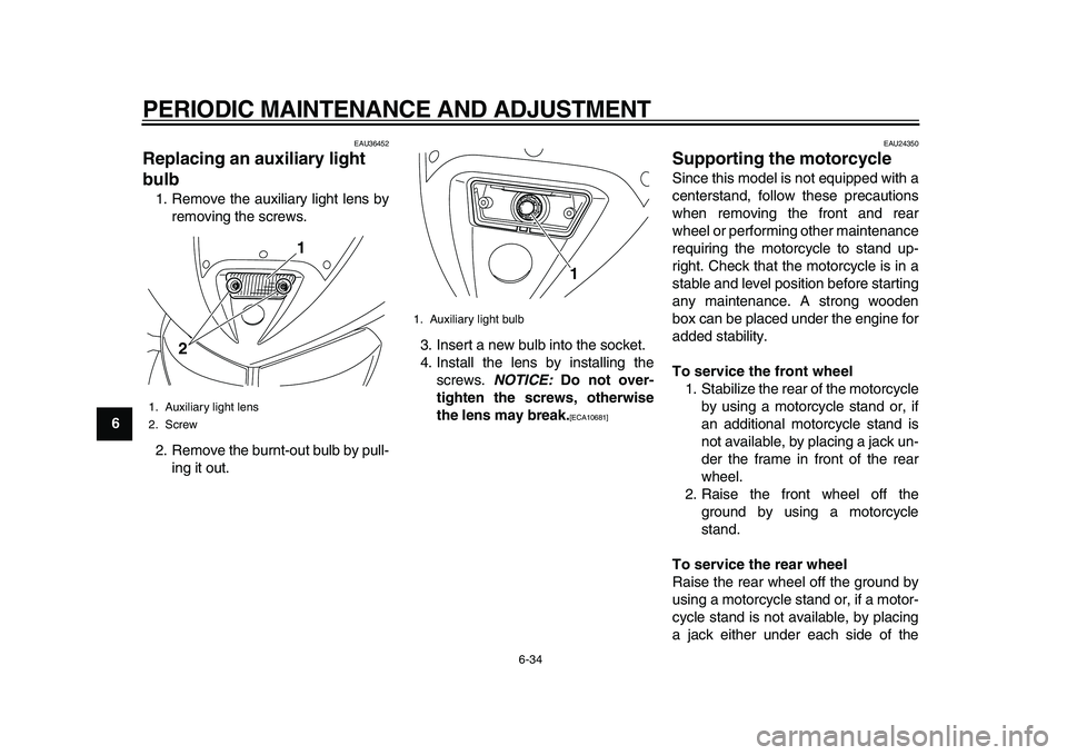 YAMAHA TDM 900 2010 Owners Manual
PERIODIC MAINTENANCE AND ADJUSTMENT
6-34
1
2
3
4
5
6
7
8
9
EAU36452
Replacing an auxiliary light
bulb
1. Remove the auxiliary light lens by
removing the screws.
2. Remove the burnt-out bulb YAMAHA TDM 900 2010 Owners Manual
PERIODIC MAINTENANCE AND ADJUSTMENT
6-34
1
2
3
4
5
6
7
8
9
EAU36452
Replacing an auxiliary light
bulb
1. Remove the auxiliary light lens by
removing the screws.
2. Remove the burnt-out bulb