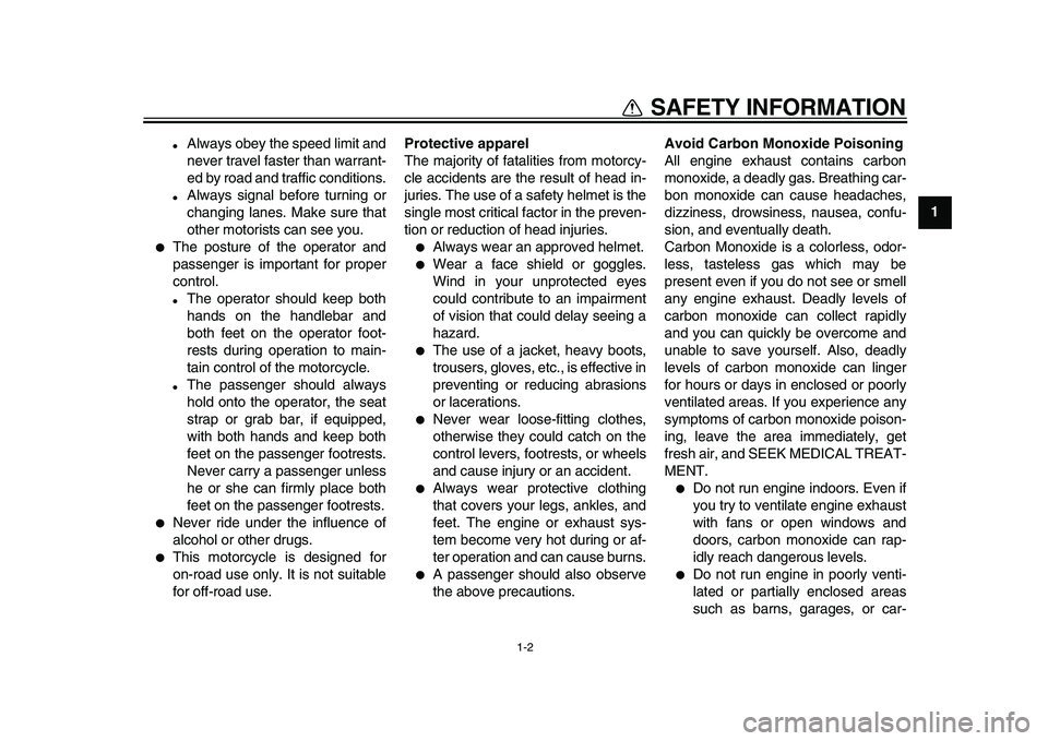 YAMAHA TDM 900 2010 Owners Manual
1-2
1
SAFETY INFORMATION
Always obey the speed limit and
never travel faster than warrant-
ed by road and traffic conditions.
Always signal before turning or
changing lanes. Make sure that YAMAHA TDM 900 2010 Owners Manual
1-2
1
SAFETY INFORMATION
Always obey the speed limit and
never travel faster than warrant-
ed by road and traffic conditions.
Always signal before turning or
changing lanes. Make sure that