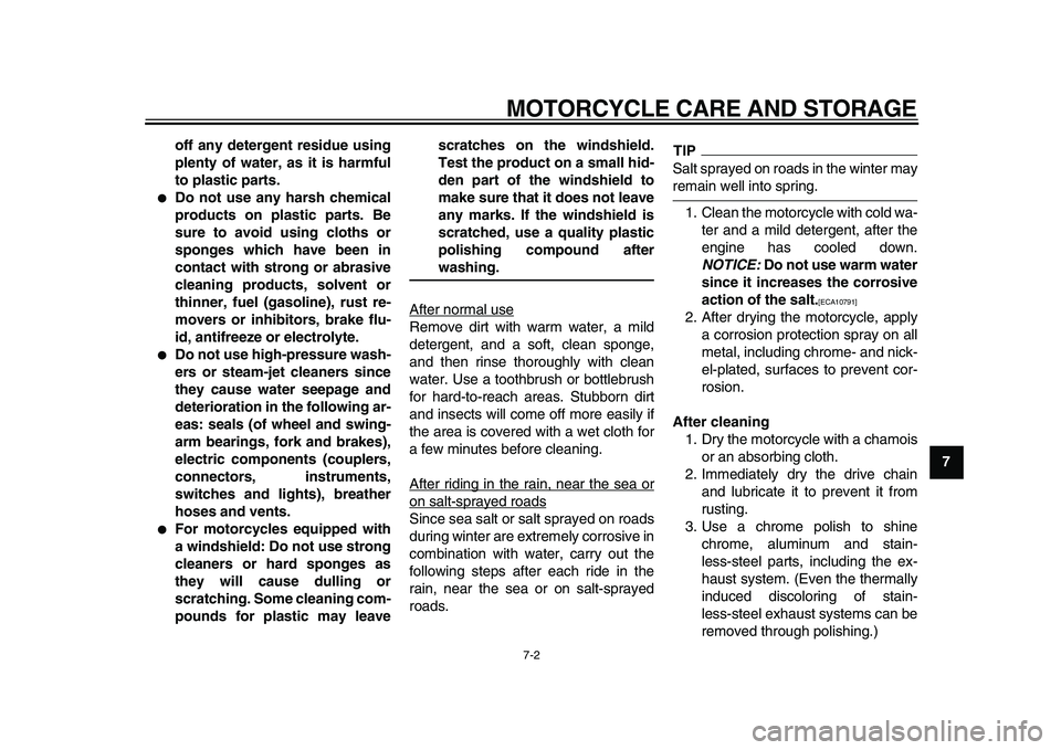 YAMAHA TDM 900 2010 Owners Manual
MOTORCYCLE CARE AND STORAGE
7-2
2
3
4
5
6
78
9 off any detergent residue using
plenty of water, as it is harmful
to plastic parts.
Do not use any harsh chemical
products on plastic parts. Be
YAMAHA TDM 900 2010 Owners Manual
MOTORCYCLE CARE AND STORAGE
7-2
2
3
4
5
6
78
9 off any detergent residue using
plenty of water, as it is harmful
to plastic parts.
Do not use any harsh chemical
products on plastic parts. Be