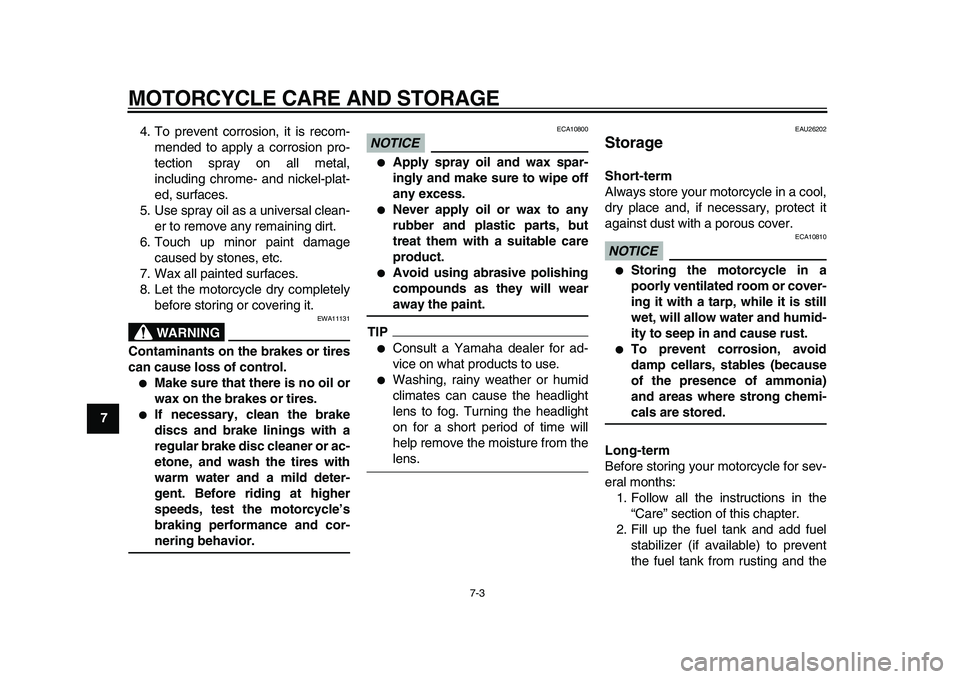 YAMAHA TDM 900 2010 Owners Manual
MOTORCYCLE CARE AND STORAGE
7-3
1
2
3
4
5
6
7
8
9
4. To prevent corrosion, it is recom-
mended to apply a corrosion pro-
tection spray on all metal,
including chrome- and nickel-plat-
ed, surface YAMAHA TDM 900 2010 Owners Manual
MOTORCYCLE CARE AND STORAGE
7-3
1
2
3
4
5
6
7
8
9
4. To prevent corrosion, it is recom-
mended to apply a corrosion pro-
tection spray on all metal,
including chrome- and nickel-plat-
ed, surface