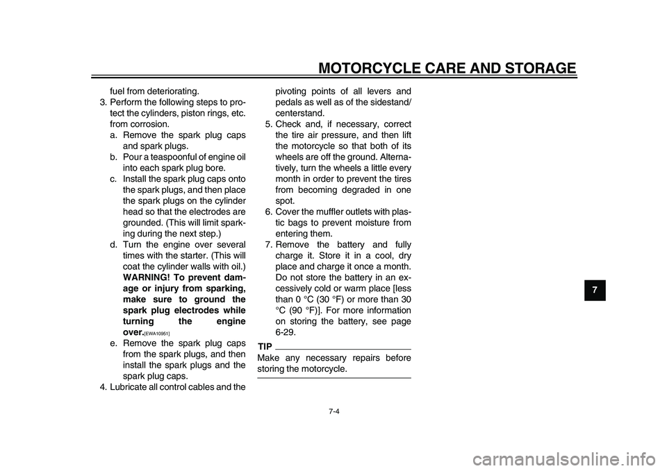 YAMAHA TDM 900 2010 Owners Manual
MOTORCYCLE CARE AND STORAGE
7-4
2
3
4
5
6
78
9
fuel from deteriorating.
3. Perform the following steps to pro-
tect the cylinders, piston rings, etc.
from corrosion.
a. Remove the spark plug cap YAMAHA TDM 900 2010 Owners Manual
MOTORCYCLE CARE AND STORAGE
7-4
2
3
4
5
6
78
9
fuel from deteriorating.
3. Perform the following steps to pro-
tect the cylinders, piston rings, etc.
from corrosion.
a. Remove the spark plug cap