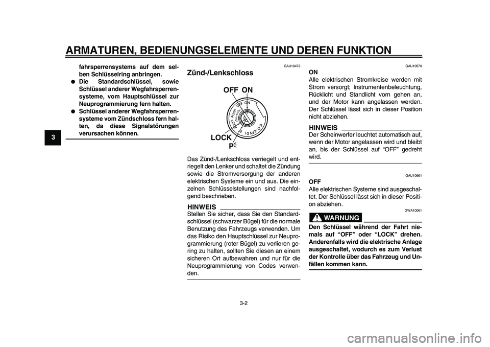 YAMAHA TDM 900 2010 Betriebsanleitungen (in German)
ARMATUREN, BEDIENUNGSELEMENTE UND DEREN FUNKTION
3-2
1
2
3
4
5
6
7
8
9
fahrsperrensystems auf dem sel-
ben Schlüsselring anbringen.
Die Standardschlüssel, sowie
Schlüssel anderer Wegfahrs YAMAHA TDM 900 2010 Betriebsanleitungen (in German)
ARMATUREN, BEDIENUNGSELEMENTE UND DEREN FUNKTION
3-2
1
2
3
4
5
6
7
8
9
fahrsperrensystems auf dem sel-
ben Schlüsselring anbringen.
Die Standardschlüssel, sowie
Schlüssel anderer Wegfahrs
