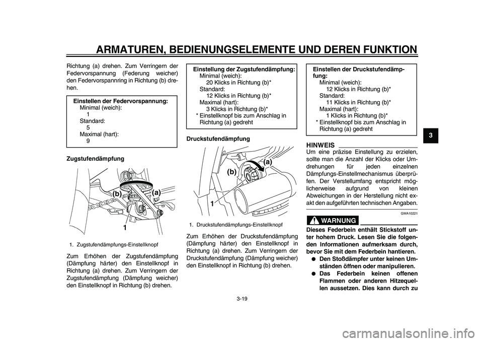YAMAHA TDM 900 2010 Betriebsanleitungen (in German)
ARMATUREN, BEDIENUNGSELEMENTE UND DEREN FUNKTION
3-19
2
34
5
6
7
8
9
Richtung (a) drehen. Zum Verringern der
Federvorspannung (Federung weicher)
den Federvorspannring in Richtung (b) dre-
hen.
YAMAHA TDM 900 2010 Betriebsanleitungen (in German)
ARMATUREN, BEDIENUNGSELEMENTE UND DEREN FUNKTION
3-19
2
34
5
6
7
8
9
Richtung (a) drehen. Zum Verringern der
Federvorspannung (Federung weicher)
den Federvorspannring in Richtung (b) dre-
hen.