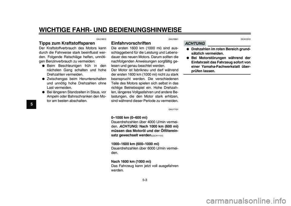 YAMAHA TDM 900 2010 Betriebsanleitungen (in German)
WICHTIGE FAHR- UND BEDIENUNGSHINWEISE
5-3
1
2
3
4
5
6
7
8
9
GAU16810
Tipps zum Kraftstoffsparen
Der Kraftstoffverbrauch des Motors kann
durch die Fahrweise stark beeinflusst wer-
den. Folgend YAMAHA TDM 900 2010 Betriebsanleitungen (in German)
WICHTIGE FAHR- UND BEDIENUNGSHINWEISE
5-3
1
2
3
4
5
6
7
8
9
GAU16810
Tipps zum Kraftstoffsparen
Der Kraftstoffverbrauch des Motors kann
durch die Fahrweise stark beeinflusst wer-
den. Folgend