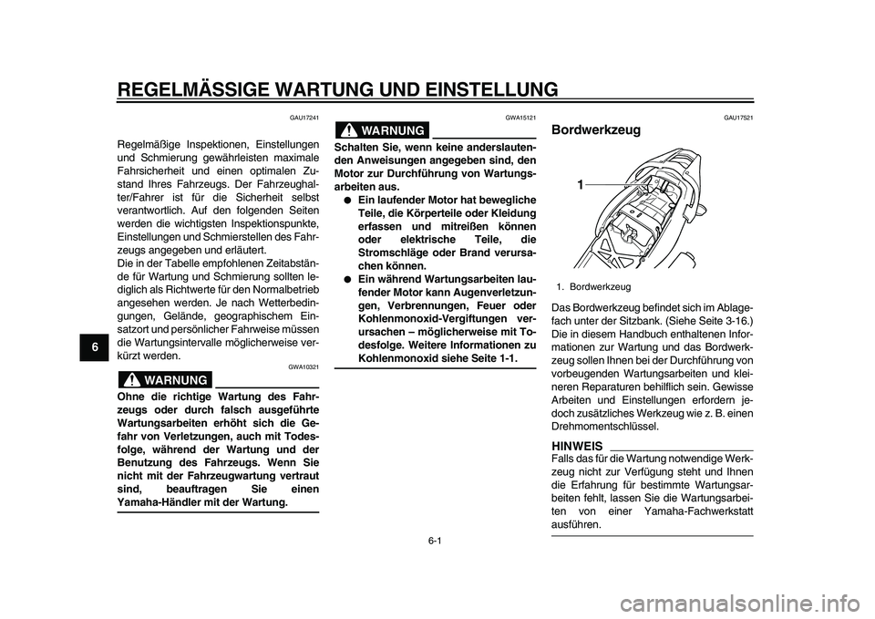 YAMAHA TDM 900 2010 Betriebsanleitungen (in German)
6-1
1
2
3
4
5
6
7
8
9
REGELMÄSSIGE WARTUNG UND EINSTELLUNG
GAU17241
Regelmäßige Inspektionen, Einstellungen
und Schmierung gewährleisten maximale
Fahrsicherheit und einen optimalen Zu-
stan YAMAHA TDM 900 2010 Betriebsanleitungen (in German)
6-1
1
2
3
4
5
6
7
8
9
REGELMÄSSIGE WARTUNG UND EINSTELLUNG
GAU17241
Regelmäßige Inspektionen, Einstellungen
und Schmierung gewährleisten maximale
Fahrsicherheit und einen optimalen Zu-
stan
