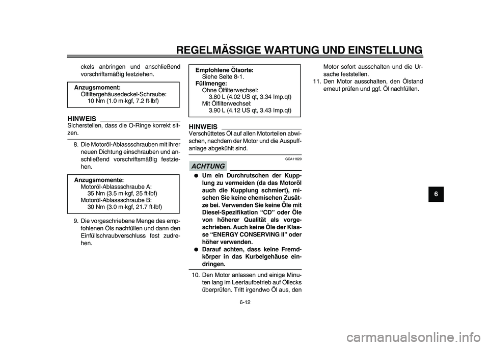 YAMAHA TDM 900 2010 Betriebsanleitungen (in German)
REGELMÄSSIGE WARTUNG UND EINSTELLUNG
6-12
2
3
4
5
67
8
9
ckels anbringen und anschließend
vorschriftsmäßig festziehen.
HINWEIS
Sicherstellen, dass die O-Ringe korrekt sit-
zen.
8. Die Mot YAMAHA TDM 900 2010 Betriebsanleitungen (in German)
REGELMÄSSIGE WARTUNG UND EINSTELLUNG
6-12
2
3
4
5
67
8
9
ckels anbringen und anschließend
vorschriftsmäßig festziehen.
HINWEIS
Sicherstellen, dass die O-Ringe korrekt sit-
zen.
8. Die Mot