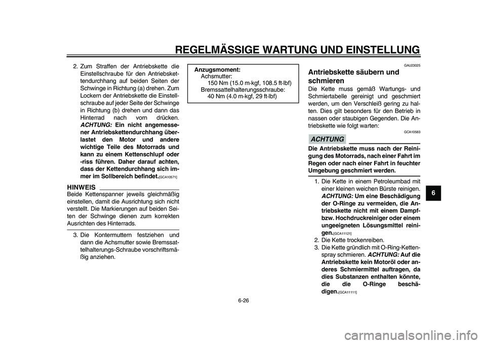 YAMAHA TDM 900 2010 Betriebsanleitungen (in German)
REGELMÄSSIGE WARTUNG UND EINSTELLUNG
6-26
2
3
4
5
67
8
9
2. Zum Straffen der Antriebskette die
Einstellschraube für den Antriebsket-
tendurchhang auf beiden Seiten der
Schwinge in Richtung (a) YAMAHA TDM 900 2010 Betriebsanleitungen (in German)
REGELMÄSSIGE WARTUNG UND EINSTELLUNG
6-26
2
3
4
5
67
8
9
2. Zum Straffen der Antriebskette die
Einstellschraube für den Antriebsket-
tendurchhang auf beiden Seiten der
Schwinge in Richtung (a)