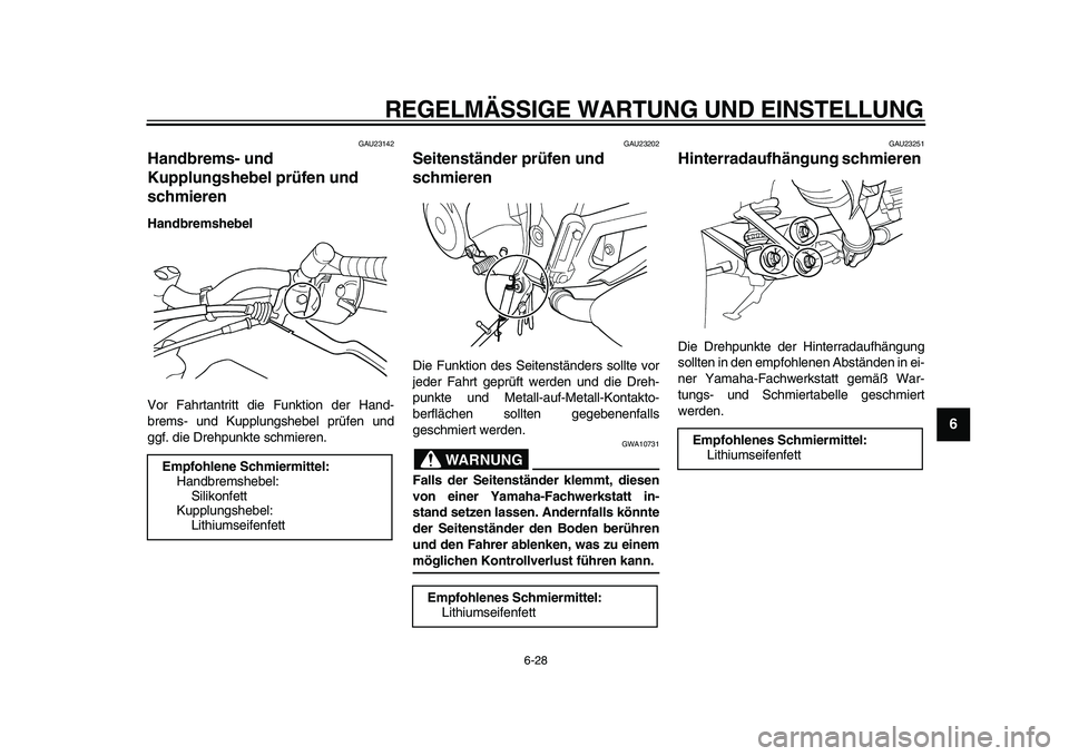 YAMAHA TDM 900 2010 Betriebsanleitungen (in German)
REGELMÄSSIGE WARTUNG UND EINSTELLUNG
6-28
2
3
4
5
67
8
9
GAU23142
Handbrems- und
Kupplungshebel prüfen und
schmieren
Handbremshebel
Vor Fahrtantritt die Funktion der Hand-
brems- und Kup YAMAHA TDM 900 2010 Betriebsanleitungen (in German)
REGELMÄSSIGE WARTUNG UND EINSTELLUNG
6-28
2
3
4
5
67
8
9
GAU23142
Handbrems- und
Kupplungshebel prüfen und
schmieren
Handbremshebel
Vor Fahrtantritt die Funktion der Hand-
brems- und Kup