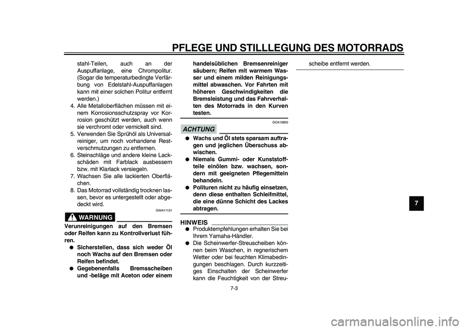 YAMAHA TDM 900 2010 Betriebsanleitungen (in German)
PFLEGE UND STILLLEGUNG DES MOTORRADS
7-3
2
3
4
5
6
78
9
stahl-Teilen, auch an der
Auspuffanlage, eine Chrompolitur.
(Sogar die temperaturbedingte Verfär-
bung von Edelstahl-Auspuffanlagen
kann YAMAHA TDM 900 2010 Betriebsanleitungen (in German)
PFLEGE UND STILLLEGUNG DES MOTORRADS
7-3
2
3
4
5
6
78
9
stahl-Teilen, auch an der
Auspuffanlage, eine Chrompolitur.
(Sogar die temperaturbedingte Verfär-
bung von Edelstahl-Auspuffanlagen
kann