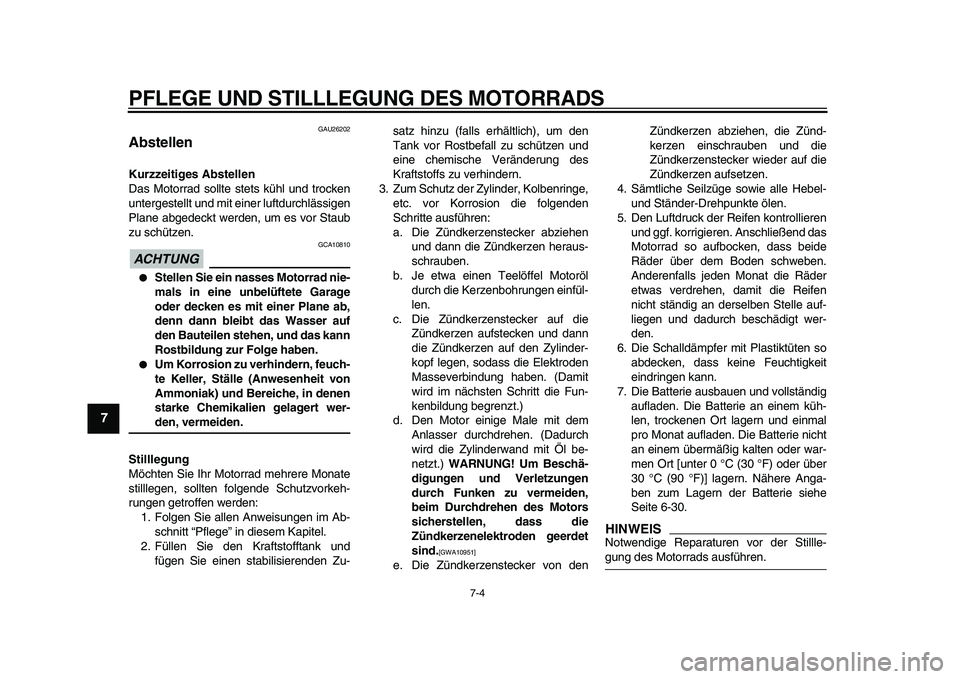 YAMAHA TDM 900 2010 Betriebsanleitungen (in German)
PFLEGE UND STILLLEGUNG DES MOTORRADS
7-4
1
2
3
4
5
6
7
8
9
GAU26202
Abstellen
Kurzzeitiges Abstellen
Das Motorrad sollte stets kühl und trocken
untergestellt und mit einer luftdurchlässige YAMAHA TDM 900 2010 Betriebsanleitungen (in German)
PFLEGE UND STILLLEGUNG DES MOTORRADS
7-4
1
2
3
4
5
6
7
8
9
GAU26202
Abstellen
Kurzzeitiges Abstellen
Das Motorrad sollte stets kühl und trocken
untergestellt und mit einer luftdurchlässige