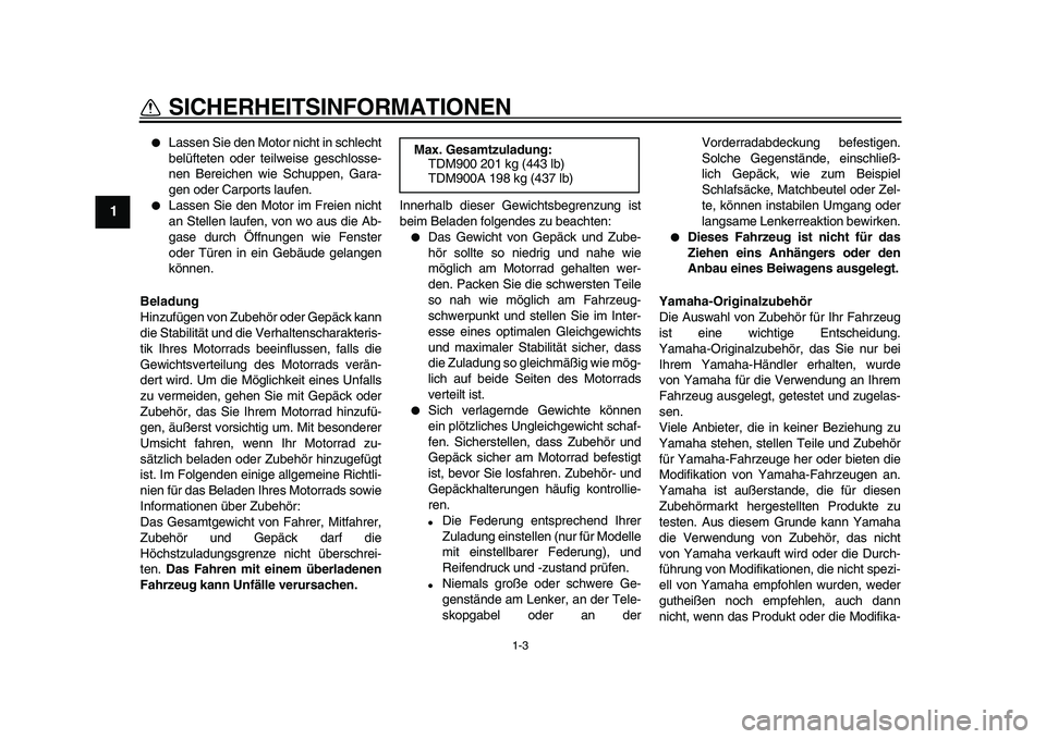 YAMAHA TDM 900 2010 Betriebsanleitungen (in German)
1-3
1
SICHERHEITSINFORMATIONEN
Lassen Sie den Motor nicht in schlecht
belüfteten oder teilweise geschlosse-
nen Bereichen wie Schuppen, Gara-
gen oder Carports laufen.
Lassen Sie den Moto YAMAHA TDM 900 2010 Betriebsanleitungen (in German)
1-3
1
SICHERHEITSINFORMATIONEN
Lassen Sie den Motor nicht in schlecht
belüfteten oder teilweise geschlosse-
nen Bereichen wie Schuppen, Gara-
gen oder Carports laufen.
Lassen Sie den Moto