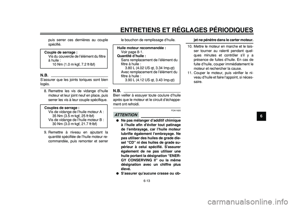 YAMAHA TDM 900 2010 Notices Demploi (in French)
ENTRETIENS ET RÉGLAGES PÉRIODIQUES
6-13
2
3
4
5
67
8
9
puis serrer ces dernières au couple
spécifié.
N.B.
S’assurer que les joints toriques sont bien
logés.
8. Remettre les vis de vid YAMAHA TDM 900 2010 Notices Demploi (in French)
ENTRETIENS ET RÉGLAGES PÉRIODIQUES
6-13
2
3
4
5
67
8
9
puis serrer ces dernières au couple
spécifié.
N.B.
S’assurer que les joints toriques sont bien
logés.
8. Remettre les vis de vid