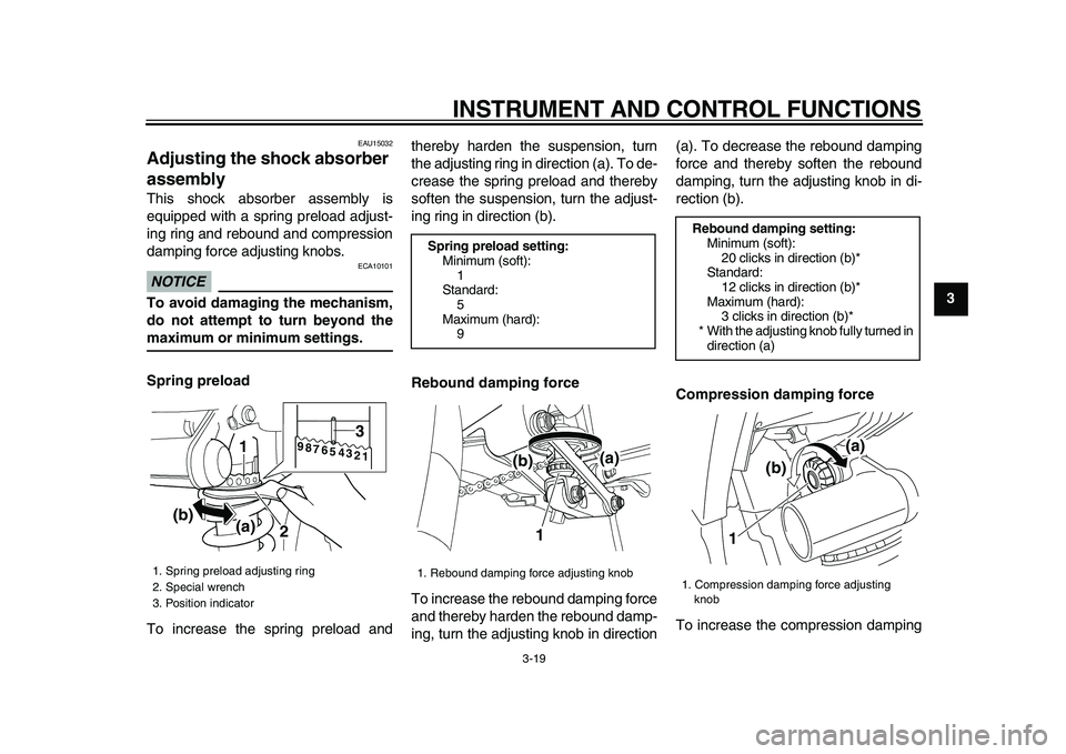 YAMAHA TDM 900 2009 Owners Manual
INSTRUMENT AND CONTROL FUNCTIONS
3-19
2
34
5
6
7
8
9
EAU15032
Adjusting the shock absorber
assembly
This shock absorber assembly is
equipped with a spring preload adjust-
ing ring and reboun YAMAHA TDM 900 2009 Owners Manual
INSTRUMENT AND CONTROL FUNCTIONS
3-19
2
34
5
6
7
8
9
EAU15032
Adjusting the shock absorber
assembly
This shock absorber assembly is
equipped with a spring preload adjust-
ing ring and reboun