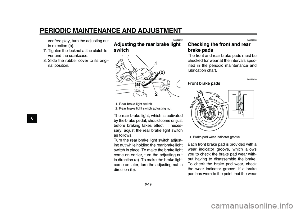 YAMAHA TDM 900 2009 Owners Manual
PERIODIC MAINTENANCE AND ADJUSTMENT
6-19
1
2
3
4
5
6
7
8
9
ver free play, turn the adjusting nut
in direction (b).
7. Tighten the locknut at the clutch le-
ver and the crankcase.
8. Slide the rub YAMAHA TDM 900 2009 Owners Manual
PERIODIC MAINTENANCE AND ADJUSTMENT
6-19
1
2
3
4
5
6
7
8
9
ver free play, turn the adjusting nut
in direction (b).
7. Tighten the locknut at the clutch le-
ver and the crankcase.
8. Slide the rub