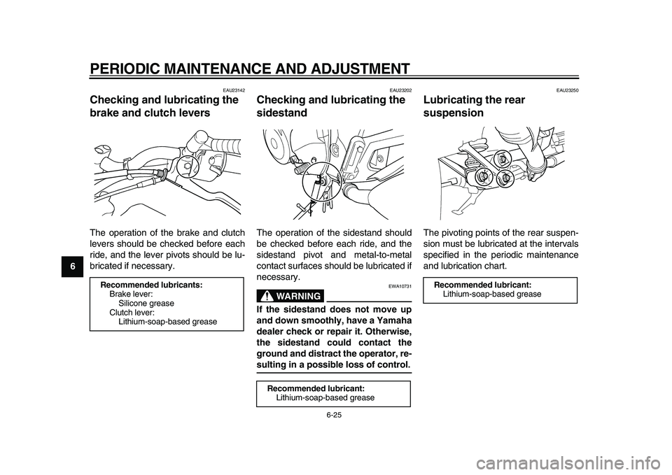 YAMAHA TDM 900 2009 Owners Manual
PERIODIC MAINTENANCE AND ADJUSTMENT
6-25
1
2
3
4
5
6
7
8
9
EAU23142
Checking and lubricating the
brake and clutch levers
The operation of the brake and clutch
levers should be checked before YAMAHA TDM 900 2009 Owners Manual
PERIODIC MAINTENANCE AND ADJUSTMENT
6-25
1
2
3
4
5
6
7
8
9
EAU23142
Checking and lubricating the
brake and clutch levers
The operation of the brake and clutch
levers should be checked before