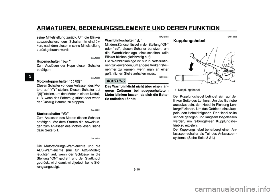 YAMAHA TDM 900 2009 Betriebsanleitungen (in German)
ARMATUREN, BEDIENUNGSELEMENTE UND DEREN FUNKTION
3-10
1
2
3
4
5
6
7
8
9
seine Mittelstellung zurück. Um die Blinker
auszuschalten, den Schalter hineindrük-
ken, nachdem dieser in seine Mittels YAMAHA TDM 900 2009 Betriebsanleitungen (in German)
ARMATUREN, BEDIENUNGSELEMENTE UND DEREN FUNKTION
3-10
1
2
3
4
5
6
7
8
9
seine Mittelstellung zurück. Um die Blinker
auszuschalten, den Schalter hineindrük-
ken, nachdem dieser in seine Mittels