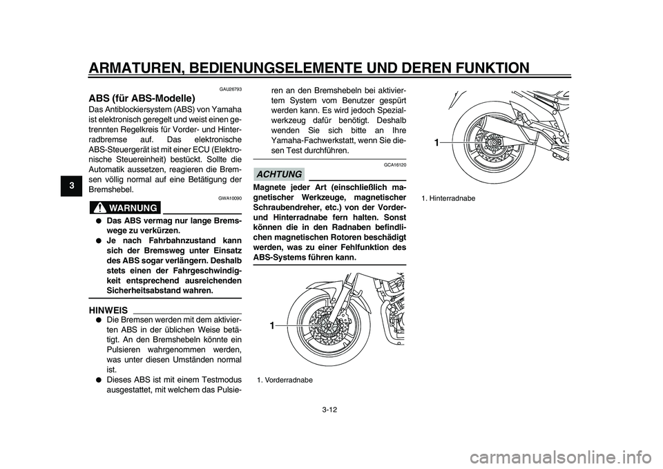 YAMAHA TDM 900 2009 Betriebsanleitungen (in German)
ARMATUREN, BEDIENUNGSELEMENTE UND DEREN FUNKTION
3-12
1
2
3
4
5
6
7
8
9
GAU26793
ABS (für ABS-Modelle)
Das Antiblockiersystem (ABS) von Yamaha
ist elektronisch geregelt und weist einen ge-
t YAMAHA TDM 900 2009 Betriebsanleitungen (in German)
ARMATUREN, BEDIENUNGSELEMENTE UND DEREN FUNKTION
3-12
1
2
3
4
5
6
7
8
9
GAU26793
ABS (für ABS-Modelle)
Das Antiblockiersystem (ABS) von Yamaha
ist elektronisch geregelt und weist einen ge-
t