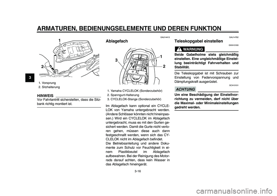 YAMAHA TDM 900 2009 Betriebsanleitungen (in German)
ARMATUREN, BEDIENUNGSELEMENTE UND DEREN FUNKTION
3-16
1
2
3
4
5
6
7
8
9
HINWEIS
Vor Fahrtantritt sicherstellen, dass die Sitz-
bank richtig montiert ist.
GAU14413
Ablagefach
Im Ablagefach k YAMAHA TDM 900 2009 Betriebsanleitungen (in German)
ARMATUREN, BEDIENUNGSELEMENTE UND DEREN FUNKTION
3-16
1
2
3
4
5
6
7
8
9
HINWEIS
Vor Fahrtantritt sicherstellen, dass die Sitz-
bank richtig montiert ist.
GAU14413
Ablagefach
Im Ablagefach k