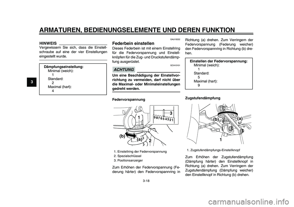 YAMAHA TDM 900 2009 Betriebsanleitungen (in German)
ARMATUREN, BEDIENUNGSELEMENTE UND DEREN FUNKTION
3-18
1
2
3
4
5
6
7
8
9
HINWEIS
Vergewissern Sie sich, dass die Einstell-
schraube auf eine der vier Einstellungen
eingestellt wurde.
GAU15032
YAMAHA TDM 900 2009 Betriebsanleitungen (in German)
ARMATUREN, BEDIENUNGSELEMENTE UND DEREN FUNKTION
3-18
1
2
3
4
5
6
7
8
9
HINWEIS
Vergewissern Sie sich, dass die Einstell-
schraube auf eine der vier Einstellungen
eingestellt wurde.
GAU15032