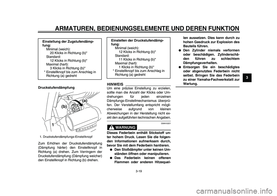YAMAHA TDM 900 2009 Betriebsanleitungen (in German)
ARMATUREN, BEDIENUNGSELEMENTE UND DEREN FUNKTION
3-19
2
34
5
6
7
8
9
Druckstufendämpfung
Zum Erhöhen der Druckstufendämpfung
(Dämpfung härter) den Einstellknopf in
Richtung (a) drehen. Zum YAMAHA TDM 900 2009 Betriebsanleitungen (in German)
ARMATUREN, BEDIENUNGSELEMENTE UND DEREN FUNKTION
3-19
2
34
5
6
7
8
9
Druckstufendämpfung
Zum Erhöhen der Druckstufendämpfung
(Dämpfung härter) den Einstellknopf in
Richtung (a) drehen. Zum
