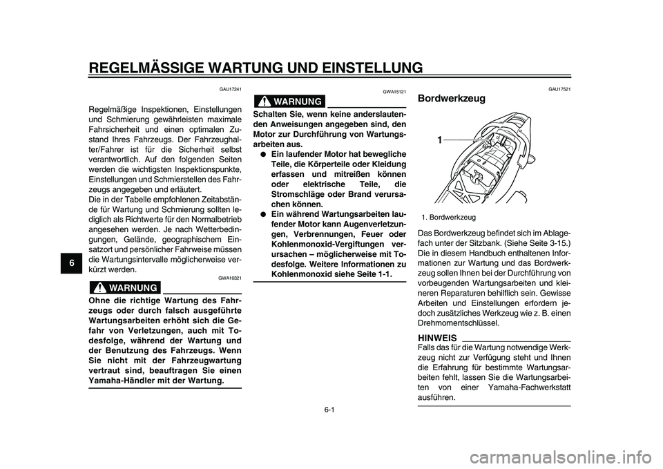 YAMAHA TDM 900 2009 Betriebsanleitungen (in German)
6-1
1
2
3
4
5
6
7
8
9
REGELMÄSSIGE WARTUNG UND EINSTELLUNG
GAU17241
Regelmäßige Inspektionen, Einstellungen
und Schmierung gewährleisten maximale
Fahrsicherheit und einen optimalen Zu-
stan YAMAHA TDM 900 2009 Betriebsanleitungen (in German)
6-1
1
2
3
4
5
6
7
8
9
REGELMÄSSIGE WARTUNG UND EINSTELLUNG
GAU17241
Regelmäßige Inspektionen, Einstellungen
und Schmierung gewährleisten maximale
Fahrsicherheit und einen optimalen Zu-
stan