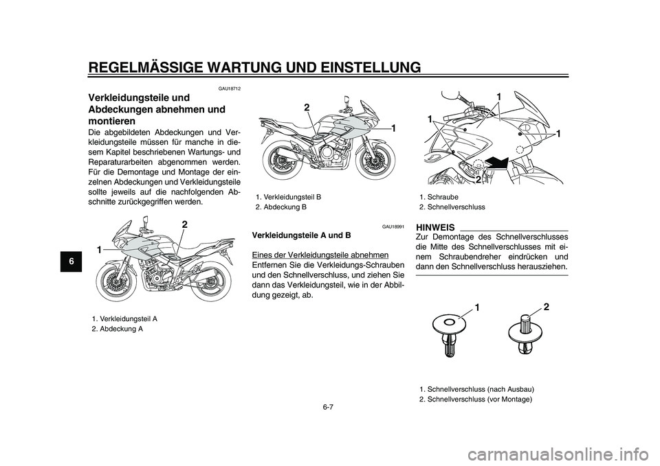 YAMAHA TDM 900 2009 Betriebsanleitungen (in German)
REGELMÄSSIGE WARTUNG UND EINSTELLUNG
6-7
1
2
3
4
5
6
7
8
9
GAU18712
Verkleidungsteile und
Abdeckungen abnehmen und
montieren
Die abgebildeten Abdeckungen und Ver-
kleidungsteile müssen f YAMAHA TDM 900 2009 Betriebsanleitungen (in German)
REGELMÄSSIGE WARTUNG UND EINSTELLUNG
6-7
1
2
3
4
5
6
7
8
9
GAU18712
Verkleidungsteile und
Abdeckungen abnehmen und
montieren
Die abgebildeten Abdeckungen und Ver-
kleidungsteile müssen f