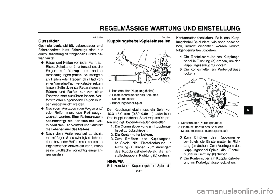 YAMAHA TDM 900 2009 Betriebsanleitungen (in German)
REGELMÄSSIGE WARTUNG UND EINSTELLUNG
6-20
2
3
4
5
67
8
9
GAU21960
Gussräder
Optimale Lenkstabilität, Lebensdauer und
Fahrsicherheit Ihres Fahrzeugs sind nur
durch Beachtung der folgenden P YAMAHA TDM 900 2009 Betriebsanleitungen (in German)
REGELMÄSSIGE WARTUNG UND EINSTELLUNG
6-20
2
3
4
5
67
8
9
GAU21960
Gussräder
Optimale Lenkstabilität, Lebensdauer und
Fahrsicherheit Ihres Fahrzeugs sind nur
durch Beachtung der folgenden P