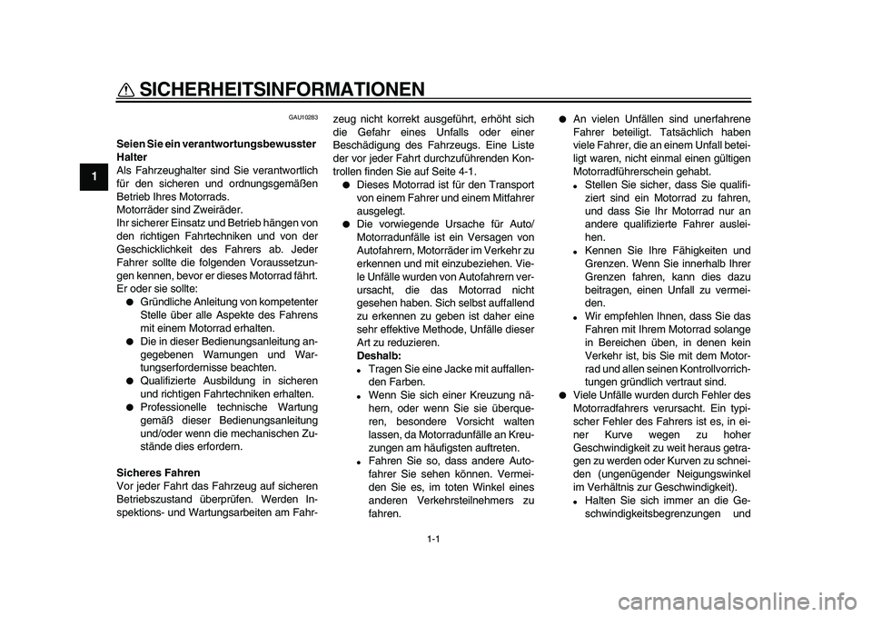 YAMAHA TDM 900 2009 Betriebsanleitungen (in German)
1-1
1
SICHERHEITSINFORMATIONEN
GAU10283
Seien Sie ein verantwortungsbewusster
Halter
Als Fahrzeughalter sind Sie verantwortlich
für den sicheren und ordnungsgemäßen
Betrieb Ihres Motorrads YAMAHA TDM 900 2009 Betriebsanleitungen (in German)
1-1
1
SICHERHEITSINFORMATIONEN
GAU10283
Seien Sie ein verantwortungsbewusster
Halter
Als Fahrzeughalter sind Sie verantwortlich
für den sicheren und ordnungsgemäßen
Betrieb Ihres Motorrads