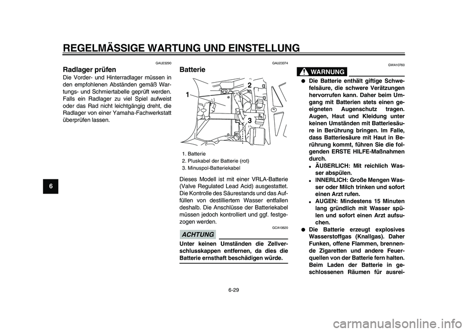 YAMAHA TDM 900 2009 Betriebsanleitungen (in German)
REGELMÄSSIGE WARTUNG UND EINSTELLUNG
6-29
1
2
3
4
5
6
7
8
9
GAU23290
Radlager prüfen
Die Vorder- und Hinterradlager müssen in
den empfohlenen Abständen gemäß War-
tungs- und Schmiertabe YAMAHA TDM 900 2009 Betriebsanleitungen (in German)
REGELMÄSSIGE WARTUNG UND EINSTELLUNG
6-29
1
2
3
4
5
6
7
8
9
GAU23290
Radlager prüfen
Die Vorder- und Hinterradlager müssen in
den empfohlenen Abständen gemäß War-
tungs- und Schmiertabe